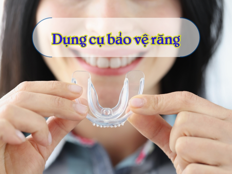 Tìm hiểu về dụng cụ bảo vệ răng